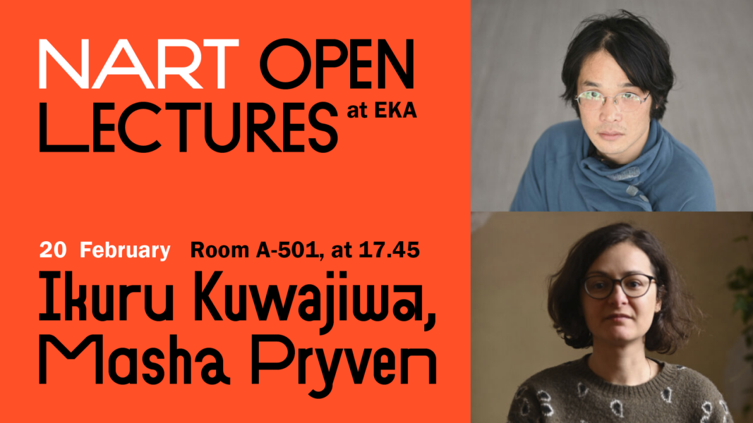 NART OPEN LECTURES AT EKA – Ikuru Kuwajiwa and Masha Pryven