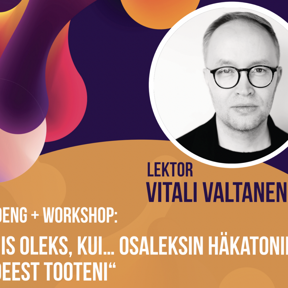 Vitali Valtanen’s lecture and workshop “What if… I participate in the hackathon? From idea to product”